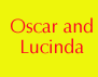 Oscar and

Lucinda